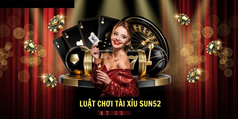 Luật chơi Tài Xỉu Sun52