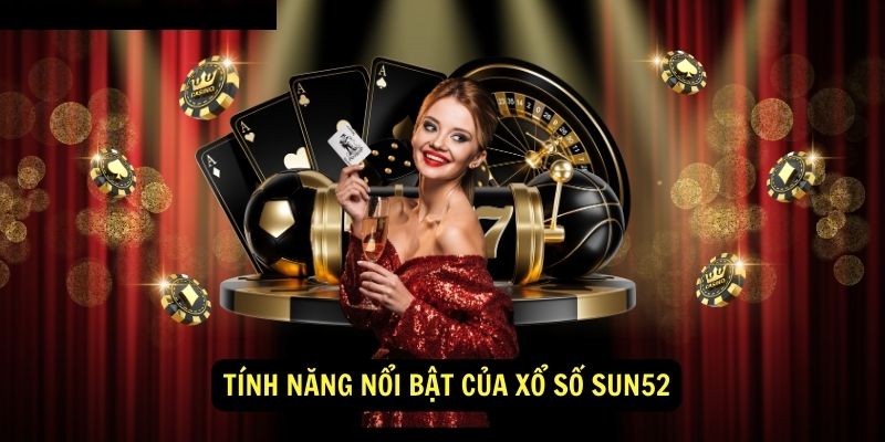 Tính năng nổi bật của Xổ số Sun52